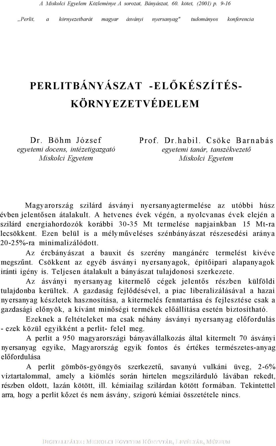 Dr.habil. Csöke Barnabás egyetemi tanár, tanszékvezető Miskolci Egyetem Magyarország szilárd ásványi nyersanyagtermelése az utóbbi húsz évben jelentősen átalakult.