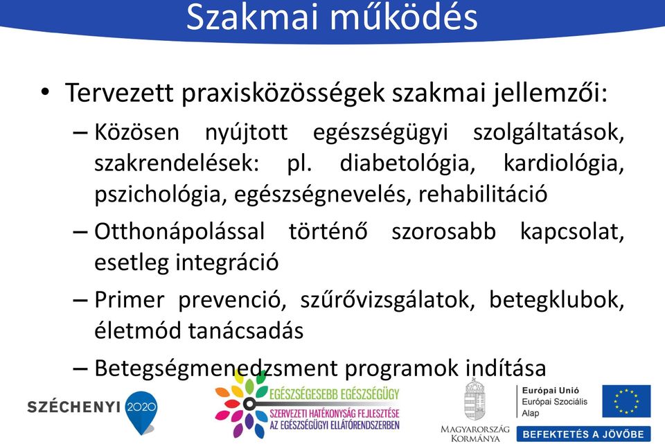 diabetológia, kardiológia, pszichológia, egészségnevelés, rehabilitáció Otthonápolással