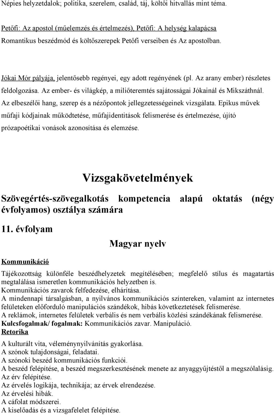 Jókai Mór pályája, jelentősebb regényei, egy adott regényének (pl. Az arany ember) részletes feldolgozása. Az ember- és világkép, a miliőteremtés sajátosságai Jókainál és Mikszáthnál.