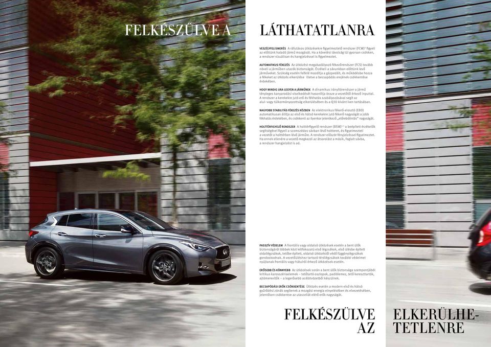 Érzékeli a sávukba előttk levő járműveket. Szkség eseté felfelé mzdítja a gázpedált, és működésbe hzza a fékeket az tközés elkerlése, illetve a becsapódás erejéek csökketése érdekébe.