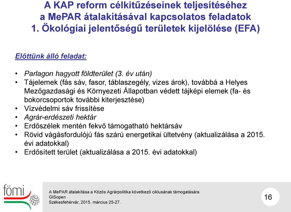 év után) Tájelemek (fás sáv, fasor, táblaszegély, vizes árok), továbbá a Helyes Mezőgazdasági és Környezeti Állapotban védett tájképi elemek (fa- és