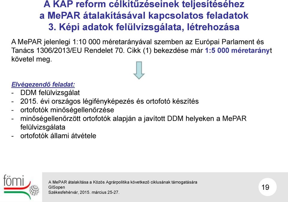 Rendelet 70. Cikk (1) bekezdése már 1:5 000 méretarányt követel meg. Elvégezendő feladat: - DDM felülvizsgálat - 2015.