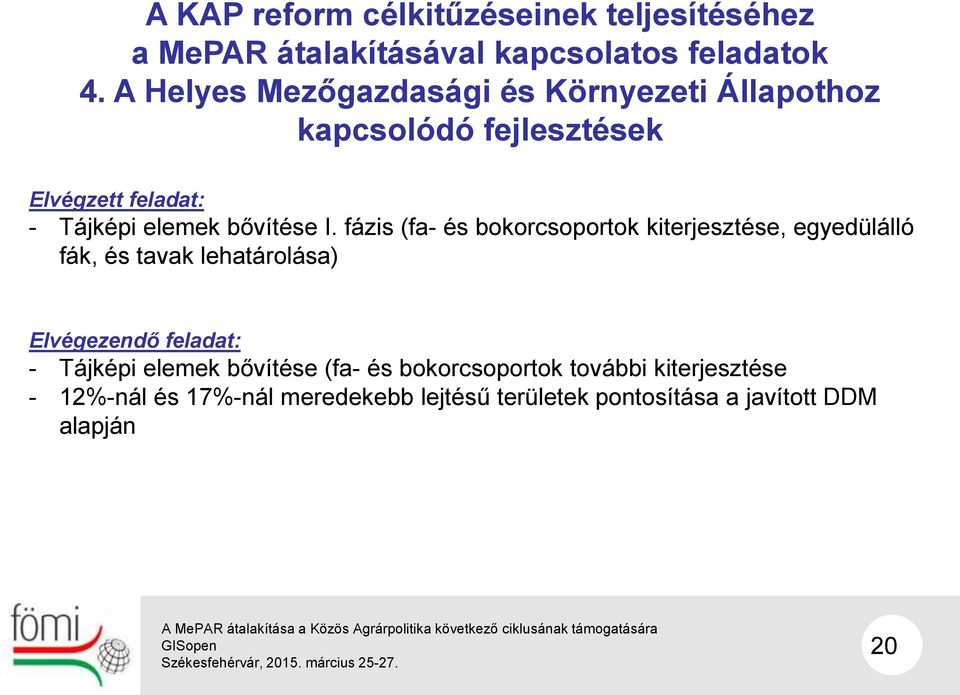 fázis (fa- és bokorcsoportok kiterjesztése, egyedülálló fák, és tavak lehatárolása) Elvégezendő feladat: - Tájképi