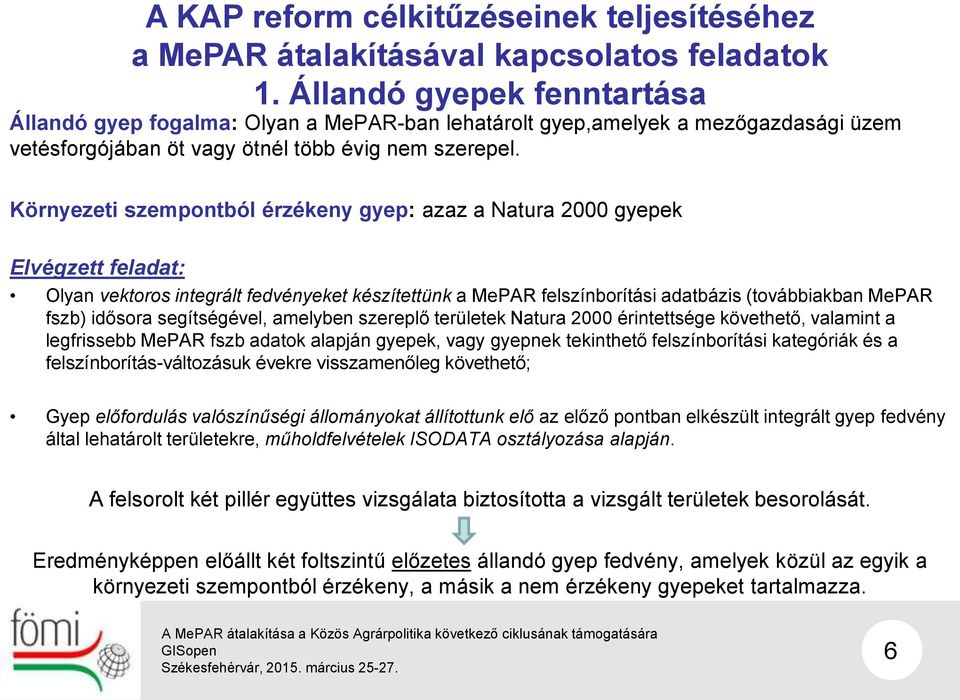 Környezeti szempontból érzékeny gyep: azaz a Natura 2000 gyepek Elvégzett feladat: Olyan vektoros integrált fedvényeket készítettünk a MePAR felszínborítási adatbázis (továbbiakban MePAR fszb)