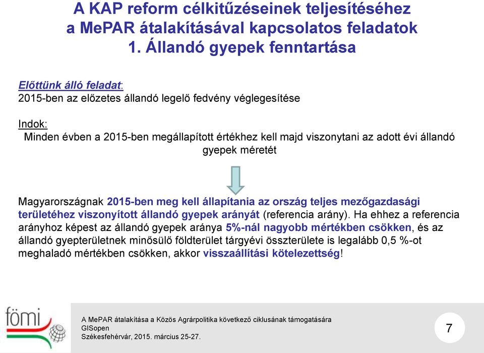 viszonytani az adott évi állandó gyepek méretét Magyarországnak 2015-ben meg kell állapítania az ország teljes mezőgazdasági területéhez viszonyított állandó gyepek arányát