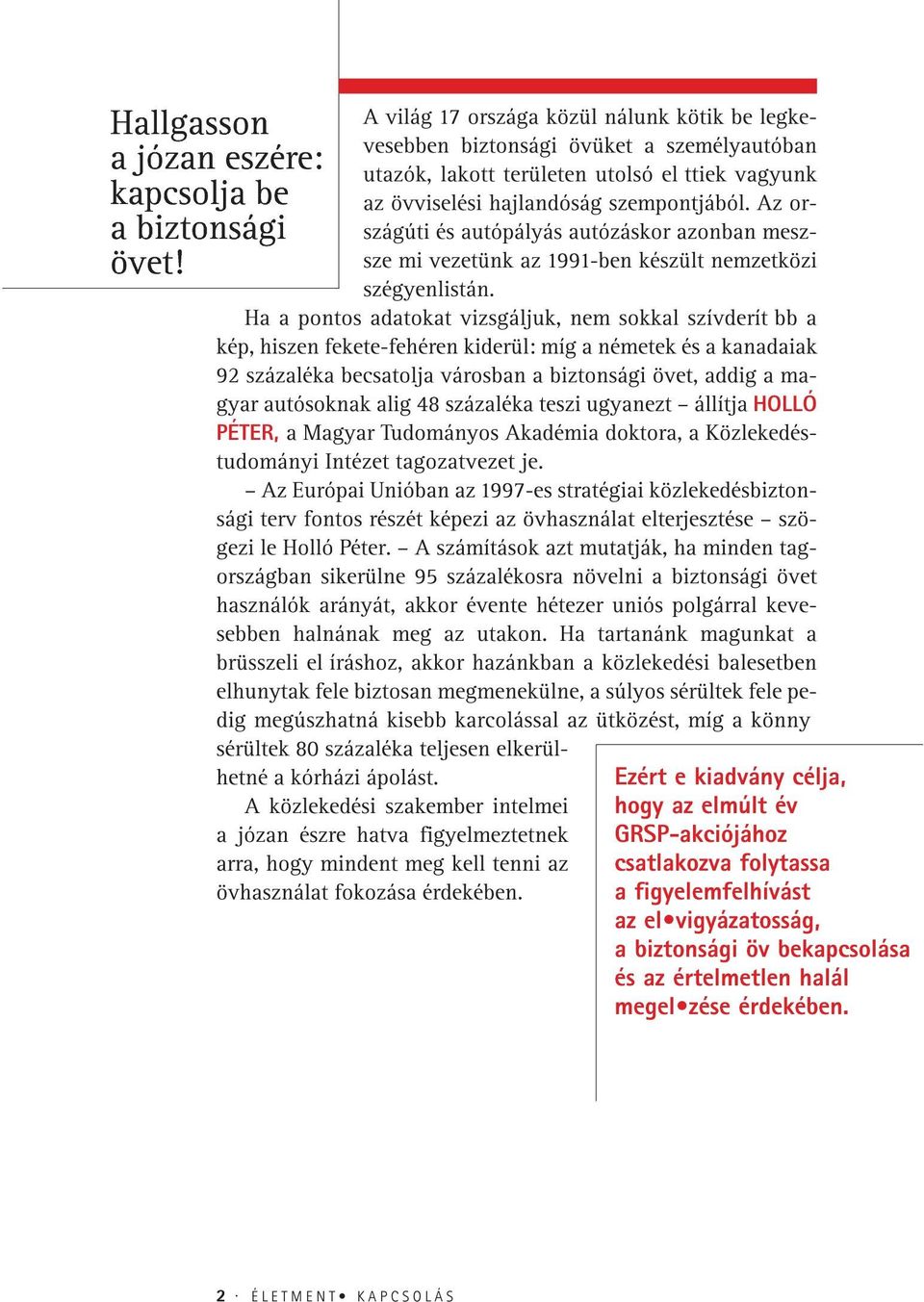 Az országúti és autópályás autózáskor azonban meszsze mi vezetünk az 1991-ben készült nemzetközi szégyenlistán.