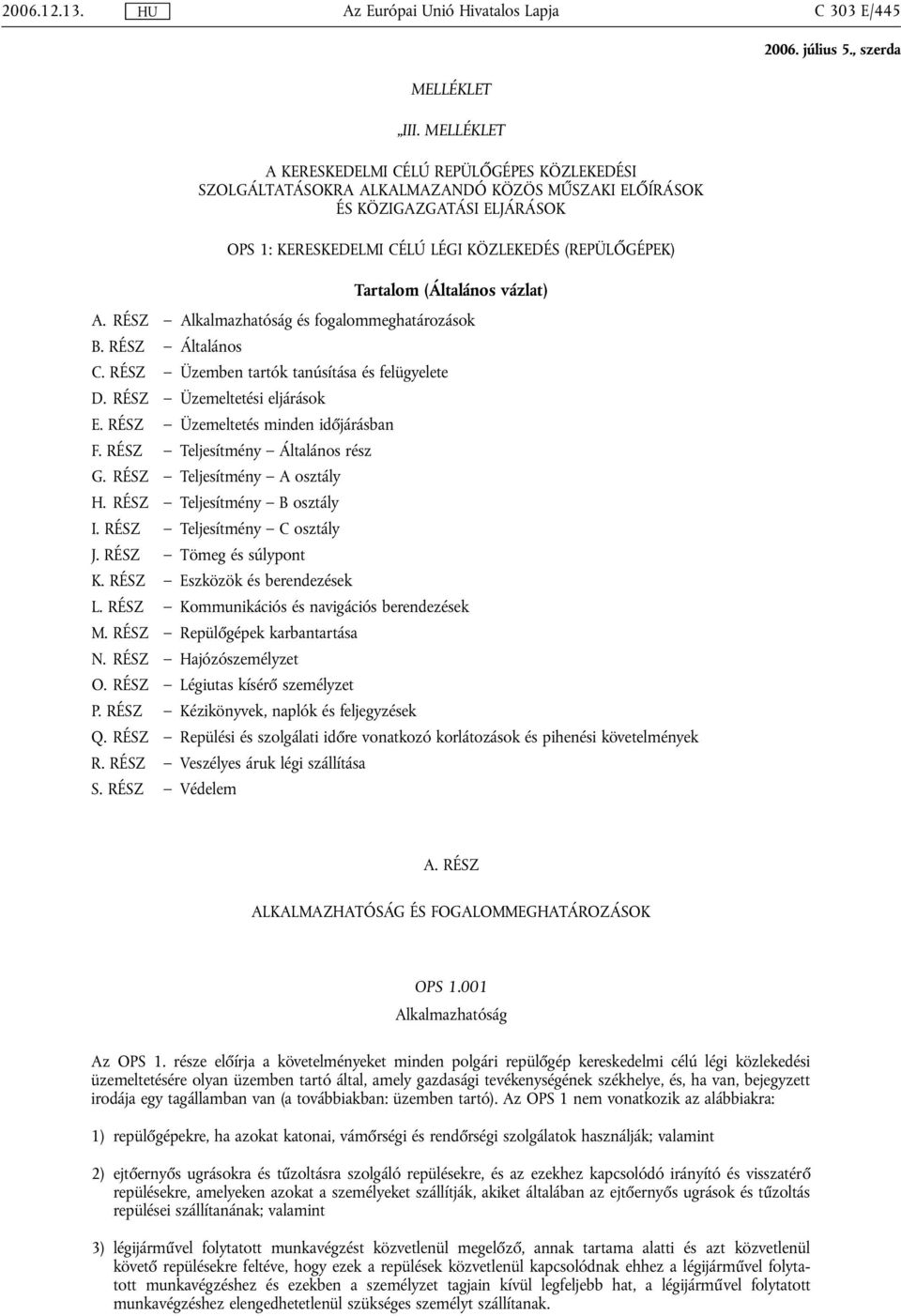 (Általános vázlat) A. RÉSZ Alkalmazhatóság és fogalommeghatározások B. RÉSZ Általános C. RÉSZ Üzemben tartók tanúsítása és felügyelete D. RÉSZ Üzemeltetési eljárások E.