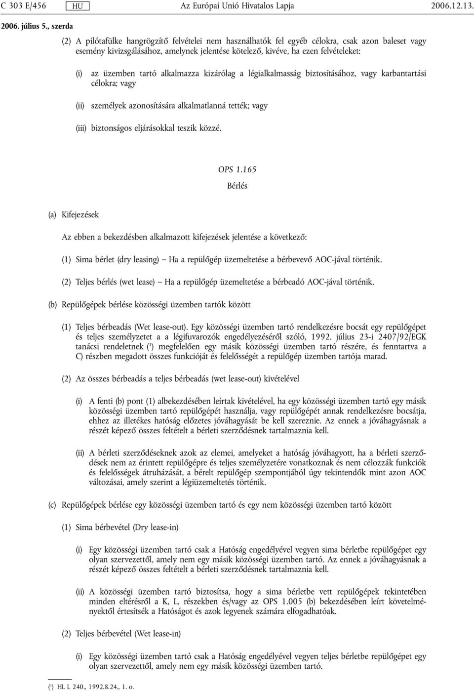 tartó alkalmazza kizárólag a légialkalmasság biztosításához, vagy karbantartási célokra; vagy személyek azonosítására alkalmatlanná tették; vagy (iii) biztonságos eljárásokkal teszik közzé. OPS 1.