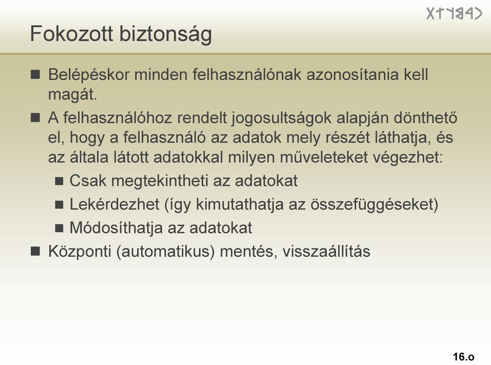 láthatja, és az általa látott adatokkal milyen műveleteket végezhet: Csak megtekintheti az adatokat