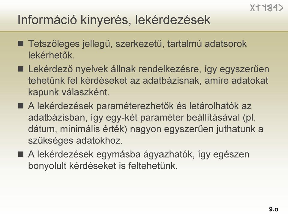 válaszként. A lekérdezések paraméterezhetők és letárolhatók az adatbázisban, így egy-két paraméter beállításával (pl.