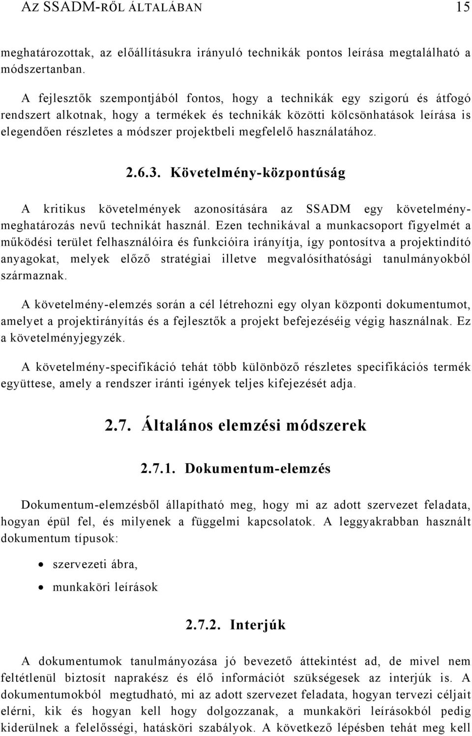 megfelelő használatához..6.3. Követelmény-központúság A kritikus követelmények azonosítására az SSADM egy követelménymeghatározás nevű technikát használ.