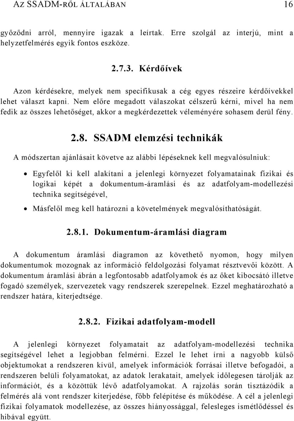 Nem előre megadott válaszokat célszerű kérni, mivel ha nem fedik az összes lehetőséget, akkor a megkérdezettek véleményére sohasem derül fény..8.