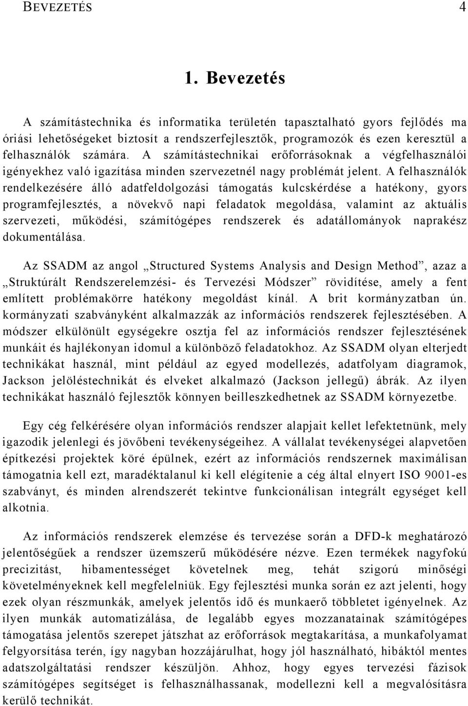 A számítástechnikai erőforrásoknak a végfelhasználói igényekhez való igazítása minden szervezetnél nagy problémát jelent.