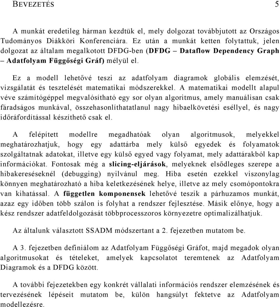 Ez a modell lehetővé teszi az adatfolyam diagramok globális elemzését, vizsgálatát és tesztelését matematikai módszerekkel.