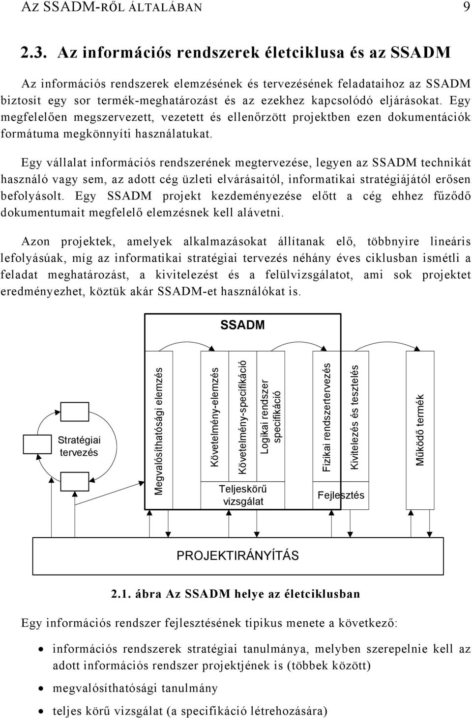 eljárásokat. Egy megfelelően megszervezett, vezetett és ellenőrzött projektben ezen dokumentációk formátuma megkönnyíti használatukat.