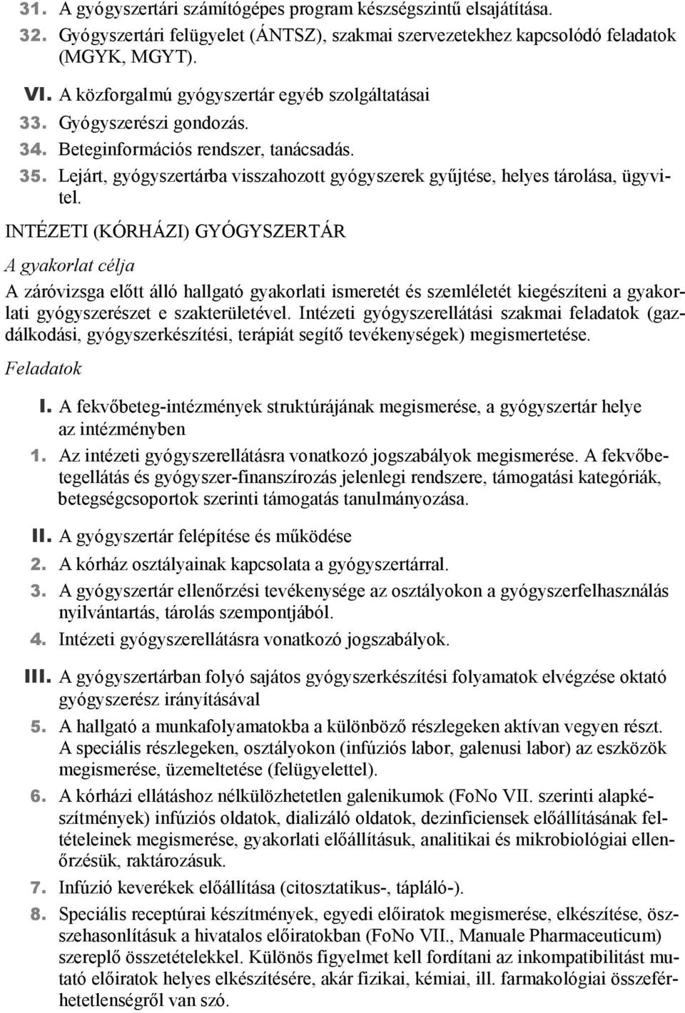 Lejárt, gyógyszertárba visszahozott gyógyszerek gyűjtése, helyes tárolása, ügyvitel.