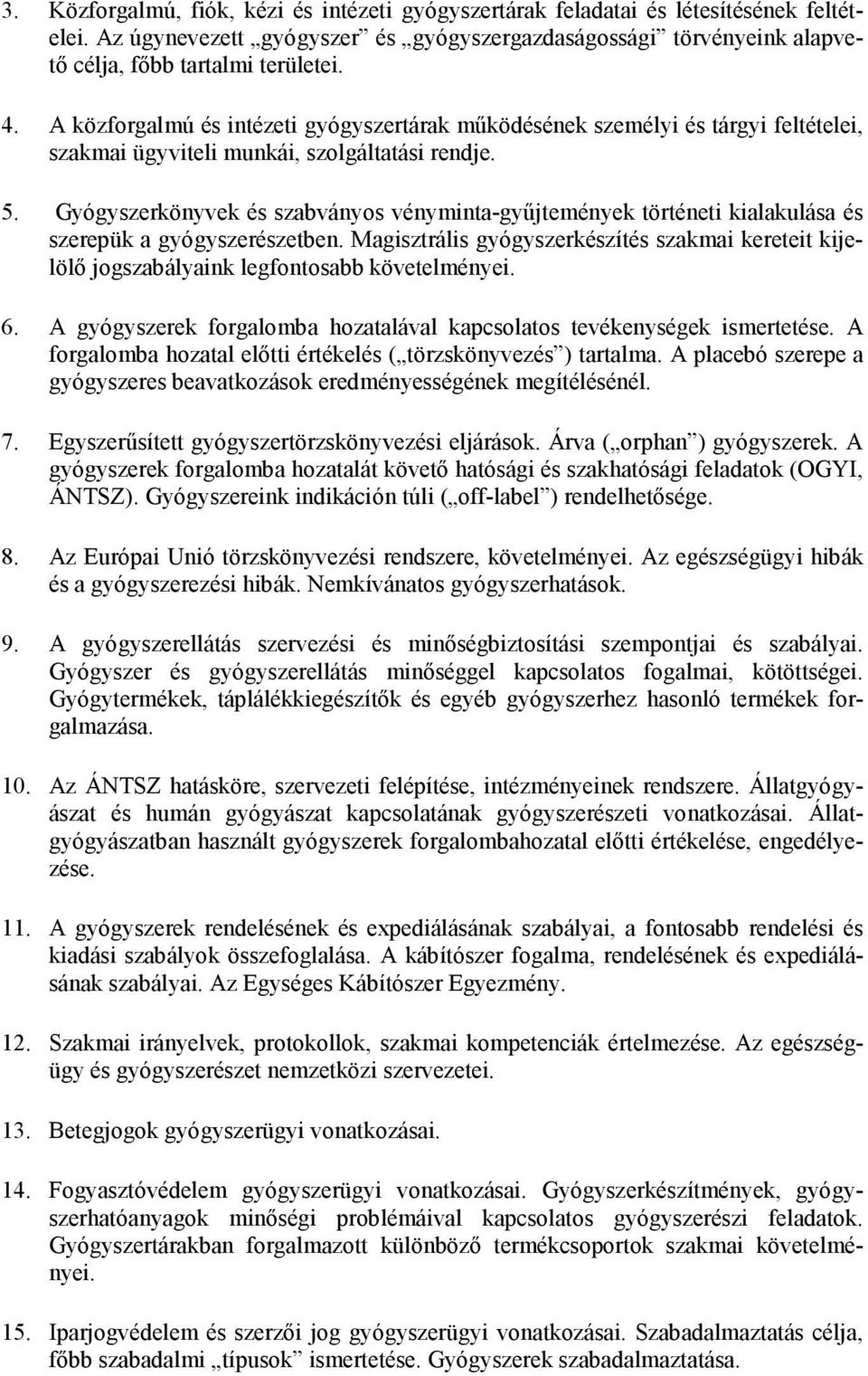 Gyógyszerkönyvek és szabványos vényminta-gyűjtemények történeti kialakulása és szerepük a gyógyszerészetben.