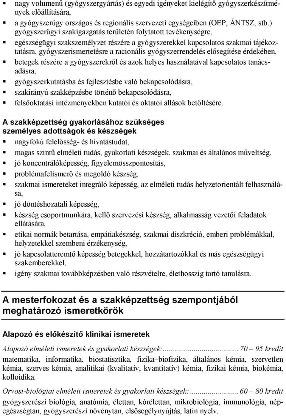 gyógyszerrendelés elősegítése érdekében, betegek részére a gyógyszerekről és azok helyes használatával kapcsolatos tanácsadásra, gyógyszerkutatásba és fejlesztésbe való bekapcsolódásra, szakirányú