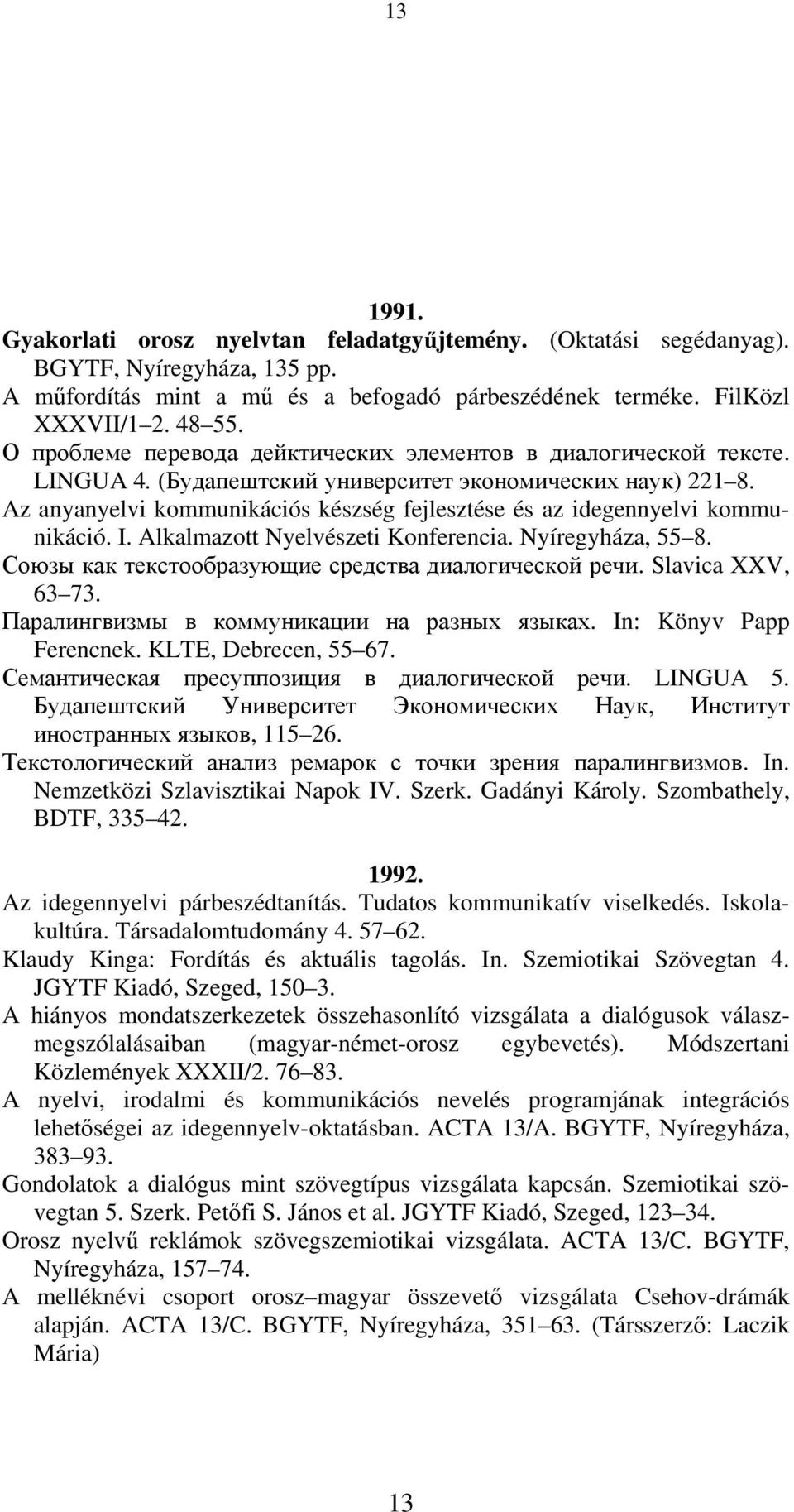 Az anyanyelvi kommunikációs készség fejlesztése és az idegennyelvi kommunikáció. I. Alkalmazott Nyelvészeti Konferencia. Nyíregyháza, 55 8. Союзы как текстообразующие средства диалогической речи.