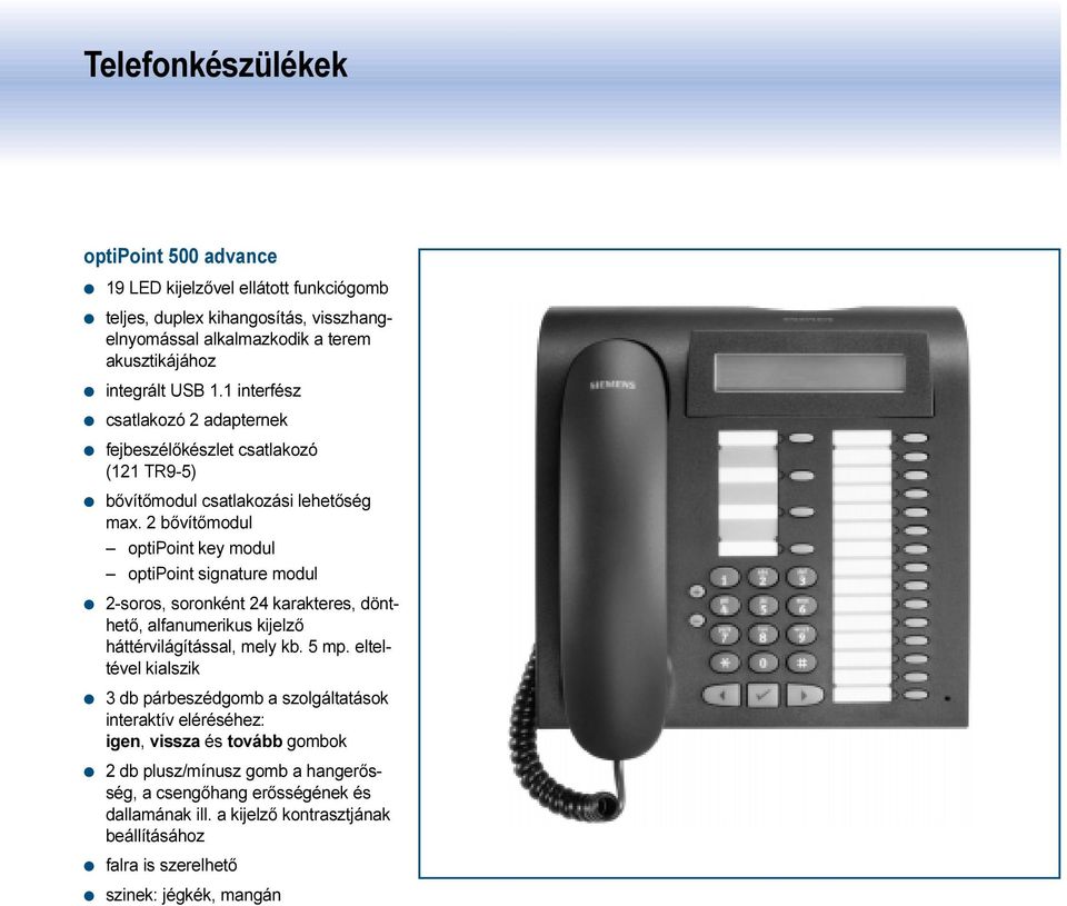 2 bővítőmodul optipoint key modul optipoint signature modul 2-soros, soronként 24 karakteres, dönthető, alfanumerikus kijelző háttérvilágítással, mely kb. 5 mp.