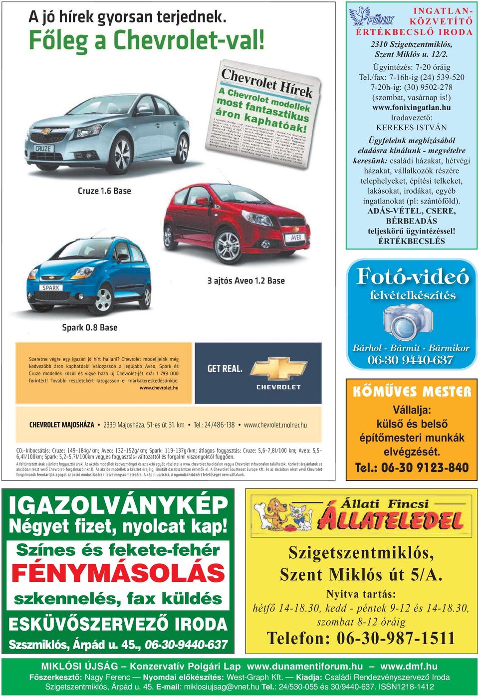 hu Iro da ve ze tő: KE RE KES IST VÁN Ügy fe le ink meg bí zá sá ból el adás ra kí ná lunk - meg vé tel re ke re sünk: csa lá di há za kat, hét vé gi há za kat, vál lal ko zók ré szé re te lep he lye