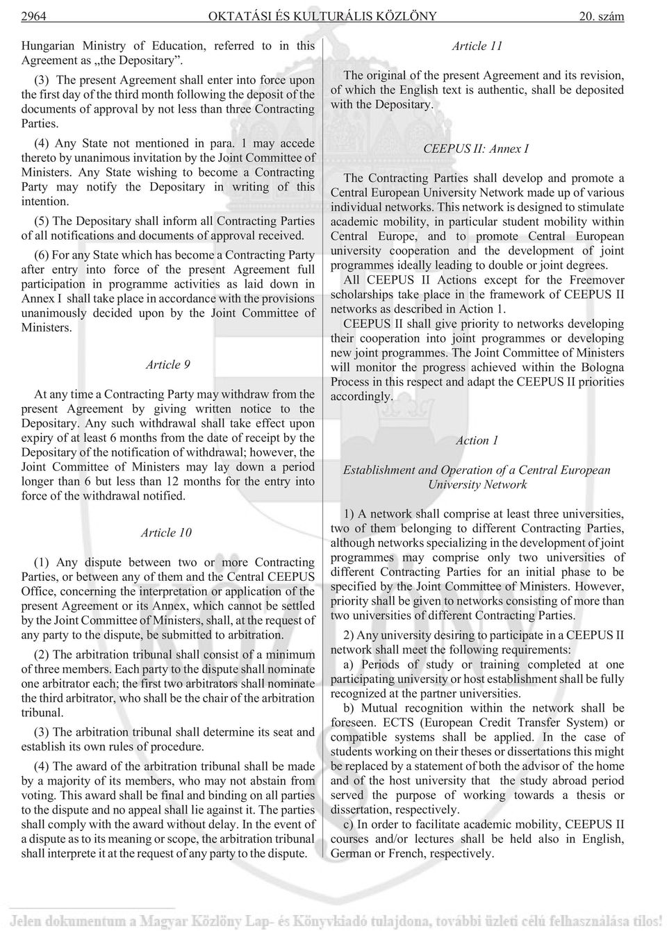 (4) Any State not mentioned in para. 1 may accede thereto by unanimous invitation by the Joint Committee of Ministers.