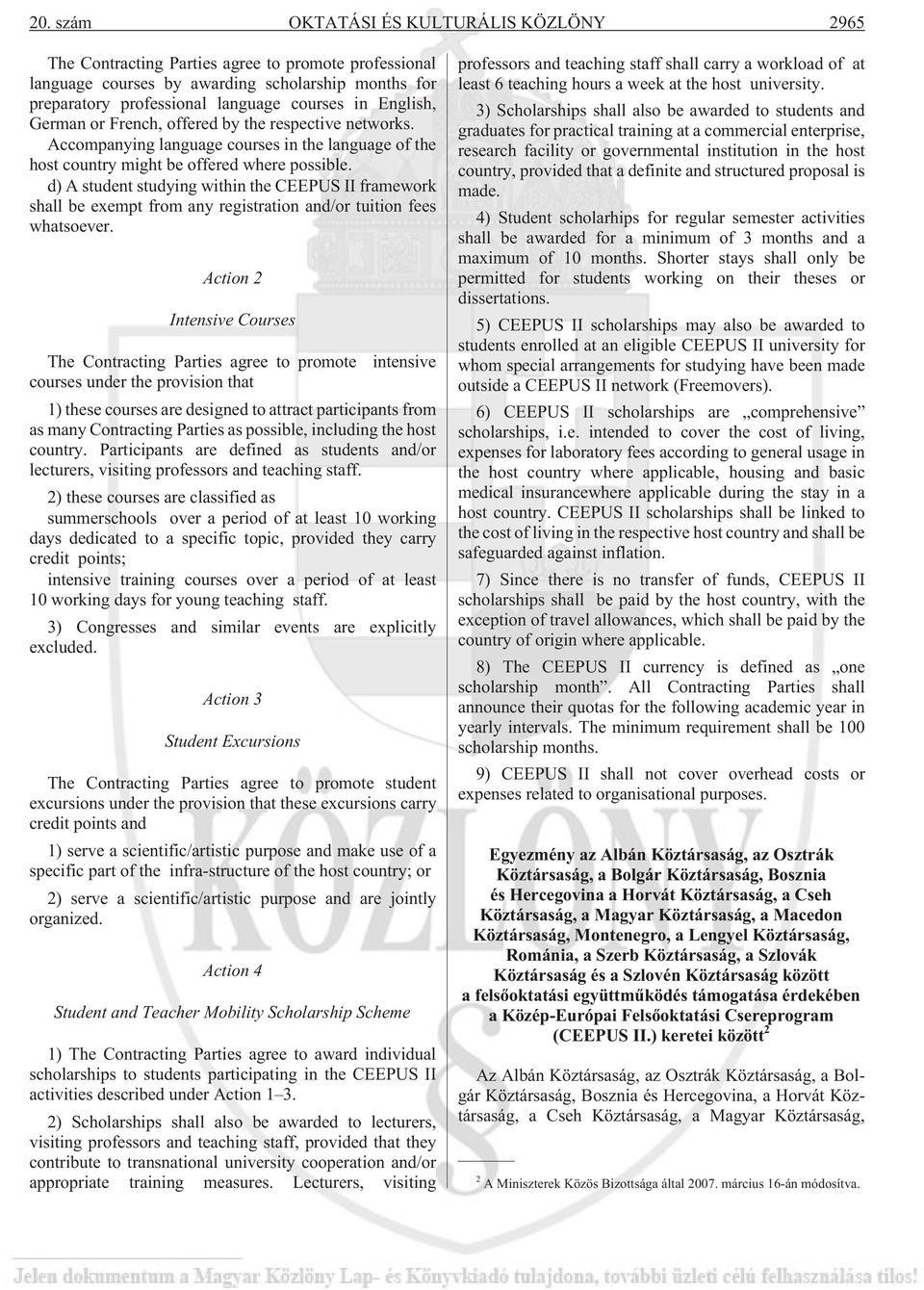d) A student studying within the CEEPUS II framework shall be exempt from any registration and/or tuition fees whatsoever.
