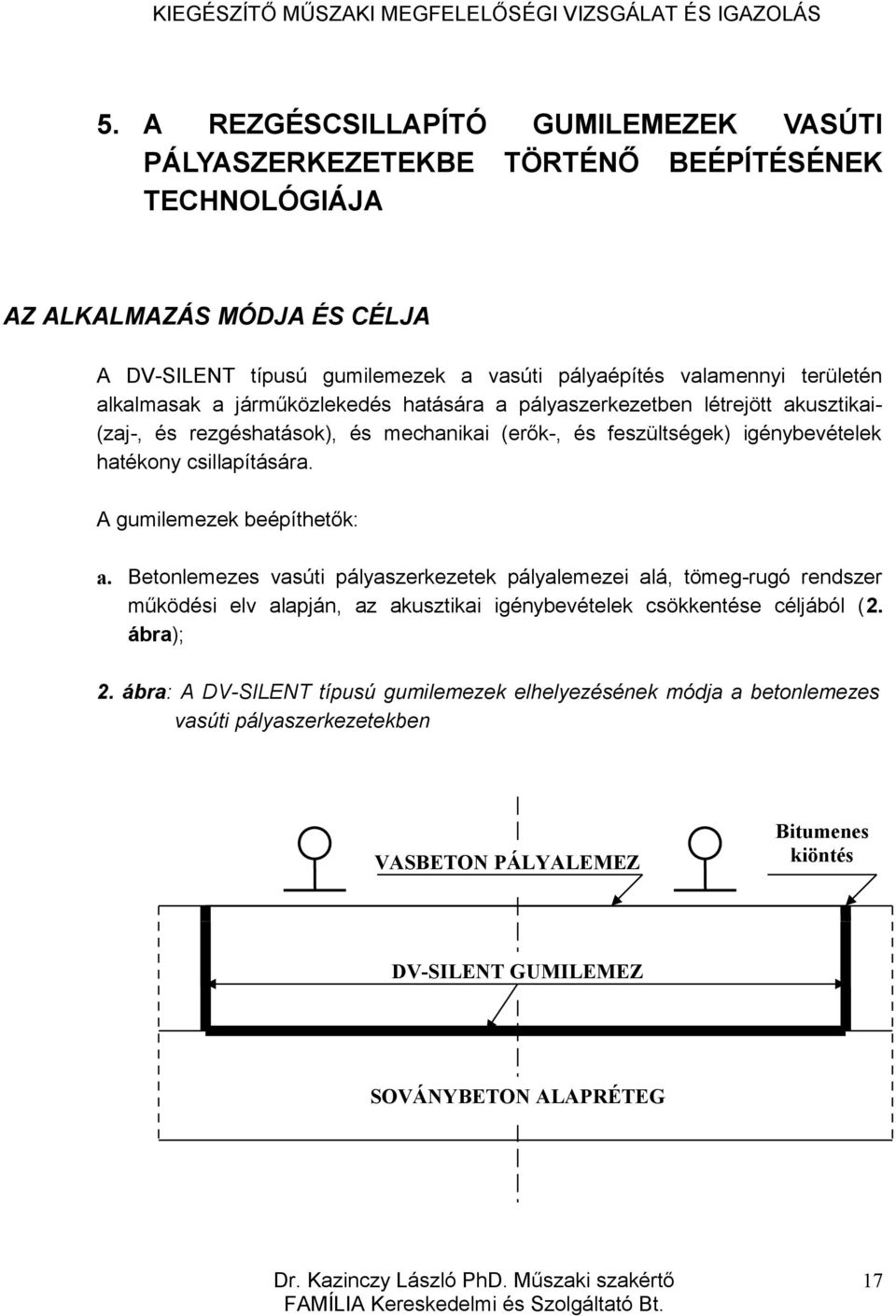 csillapítására. A gumilemezek beépíthetők: a.