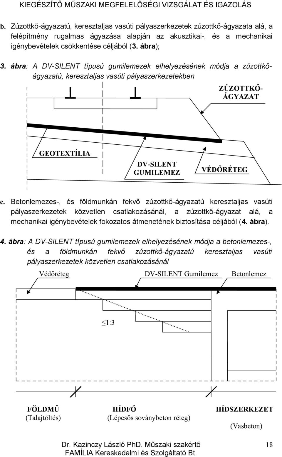 Betonlemezes-, és földmunkán fekvő zúzottkő-ágyazatú keresztaljas vasúti pályaszerkezetek közvetlen csatlakozásánál, a zúzottkő-ágyazat alá, a mechanikai igénybevételek fokozatos átmenetének