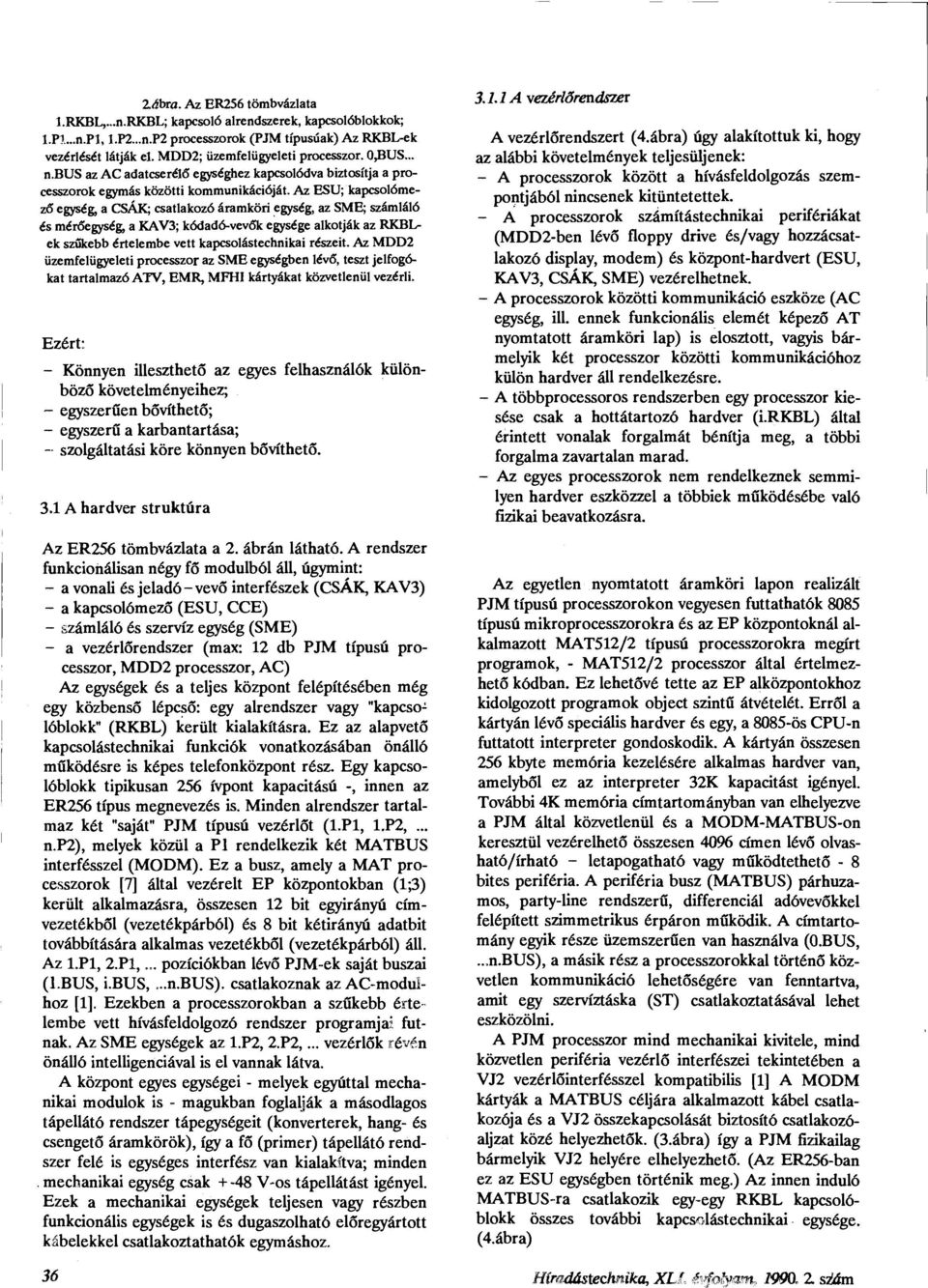 Az ESU; kapcsolómező egység, a CSÁK; csatlakozó áramköri egység, az SME; számláló és mérőegység, a KAV3; kódadó-vevők egysége alkotják az RKBLek szűkebb értelembe vett kapcsolástechnikai részeit.