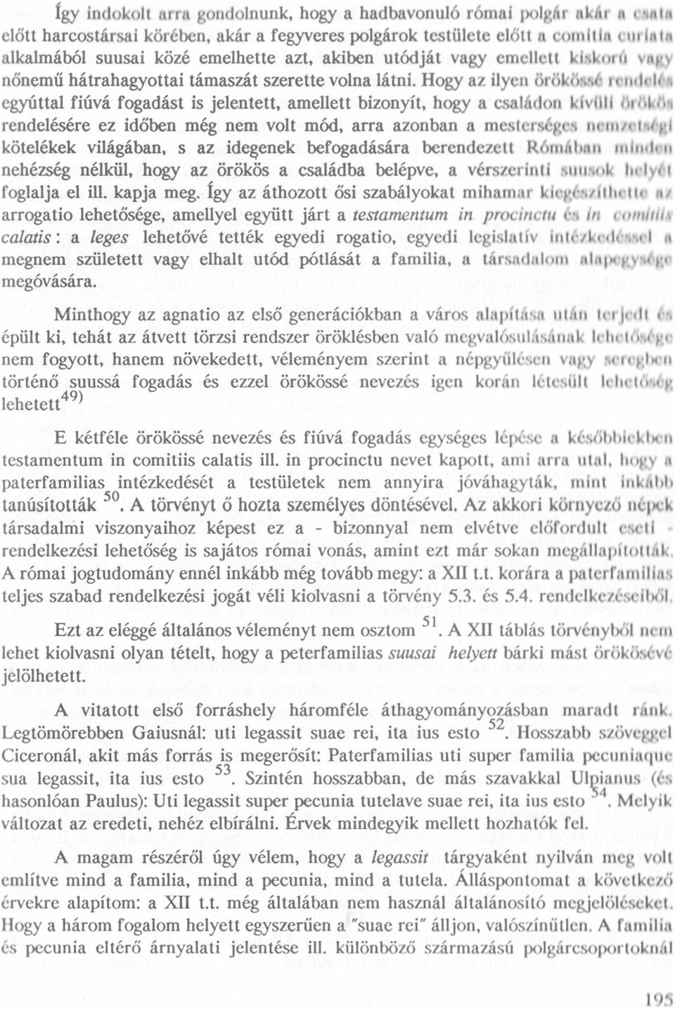 Hogy az ilyen örökiisse rrıııtrléı együttal fiüvá fogadást is jelentett, amellett bizonyít, hogy a családon klvllll tlrtltrös rendelésére ez idöben még nem volt mód, arra azonban a mesterséges