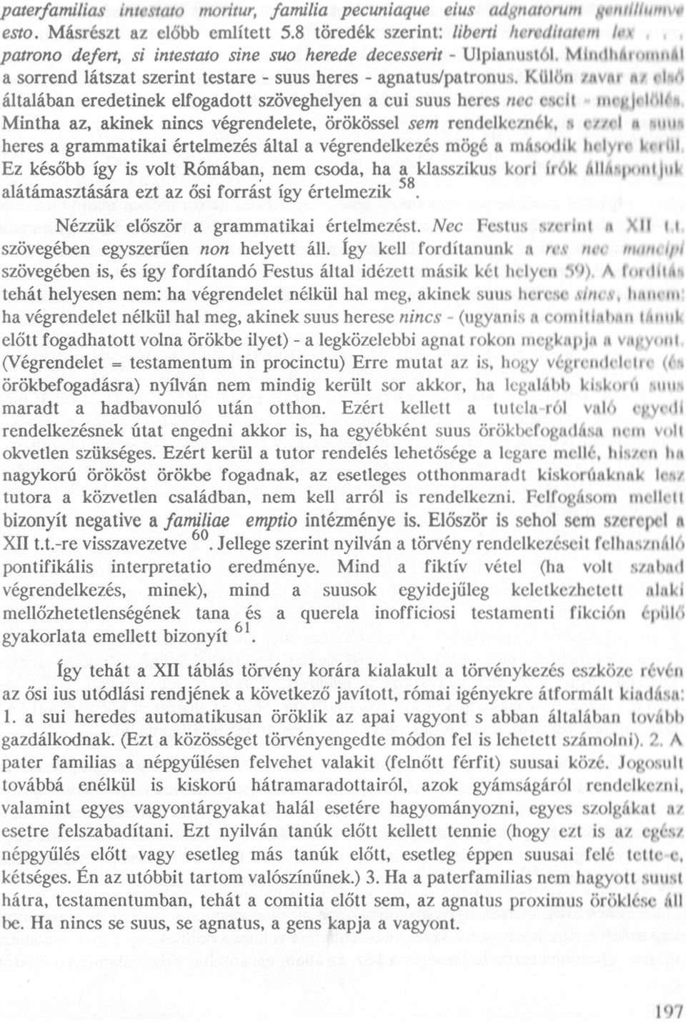 Külön ıavıır ar etıfl általában eredetinek elfogadott szöveghelyen a cui suus heres nec eselt - ııınglnttlleı Mintha az, akinek nincs végrendelete, örökössel sem rendelkeznek, rt erıel rı ınını heres