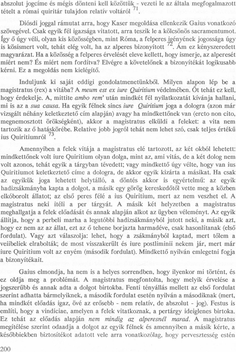 így ö ügy véli, olyan kis közösségben, mint Róma, a felperes išényének jogossága ügy is kösisınert volt, tehát elég volt, ha az alperes bizonyított 7. Am ez kényszeredett magyarázat.