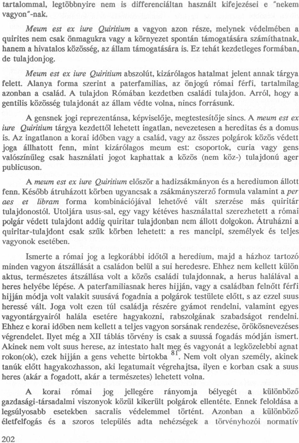 is. Ez tehát kezdetleges formában. de tulajdonjog. Meum est ex iure Quiritium abszolüt, kizárólagos hatalmat jelent annak tárgya felett. Alanya forma szerint a paterfamilias.