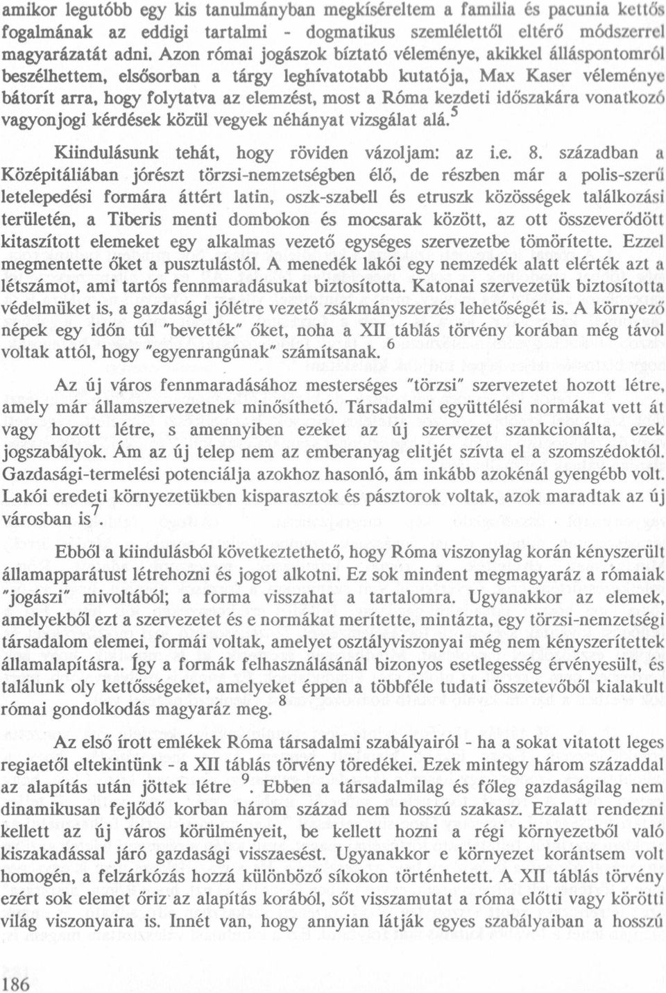 kezdeti idöszakára vonatkozó vagyonjogi lcérdések közül vegyek néhányat vizsgálat alá.5 Kiindulásunk tehát, hogy röviden vázoljam: az i.e. 8.