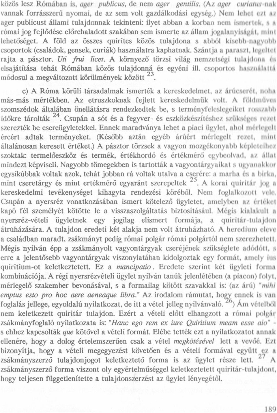 lehetöséget. A föld az összes quirites közös tulajdona s at l ( l lıischtı ıırıgyntılı esoportok (családok, gensek, curiák) használatra kaphatnak. Szántju a nrııwt, ir-gr-ltr-t rajta a pásztor.