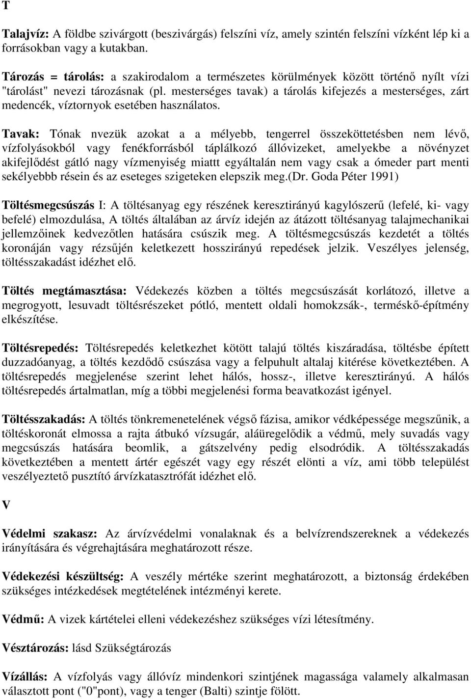 mesterséges tavak) a tárolás kifejezés a mesterséges, zárt medencék, víztornyok esetében használatos.