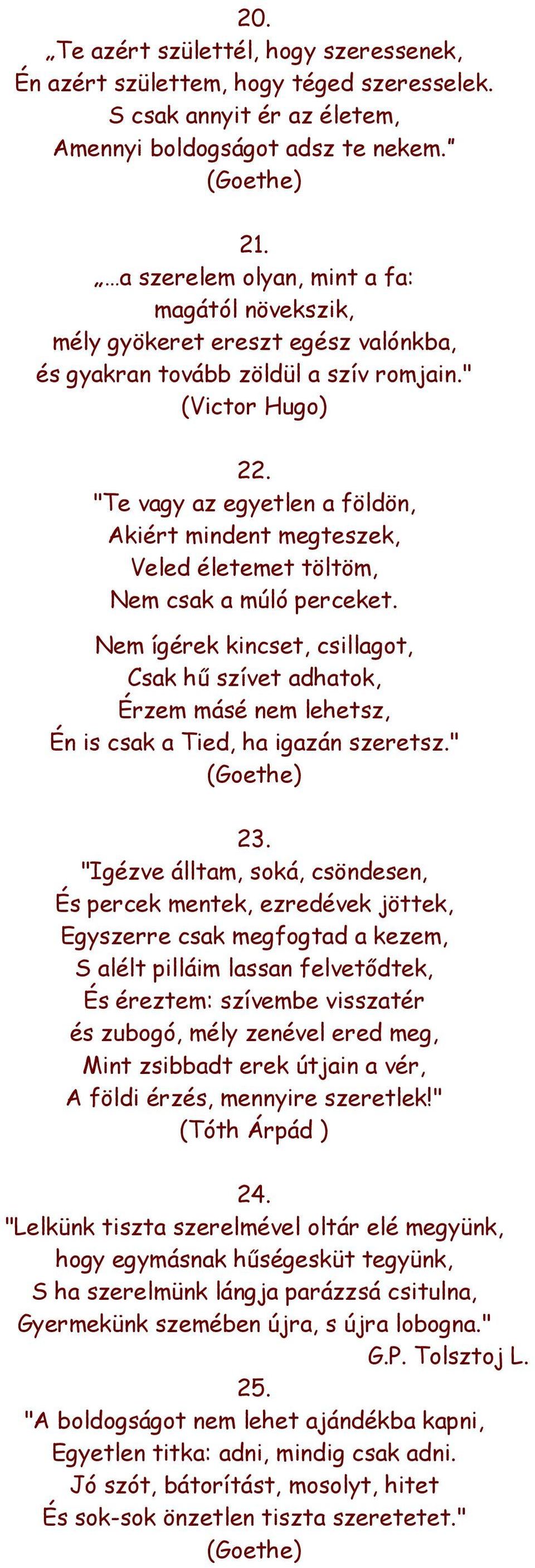 "Te vagy az egyetlen a földön, Akiért mindent megteszek, Veled életemet töltöm, Nem csak a múló perceket.