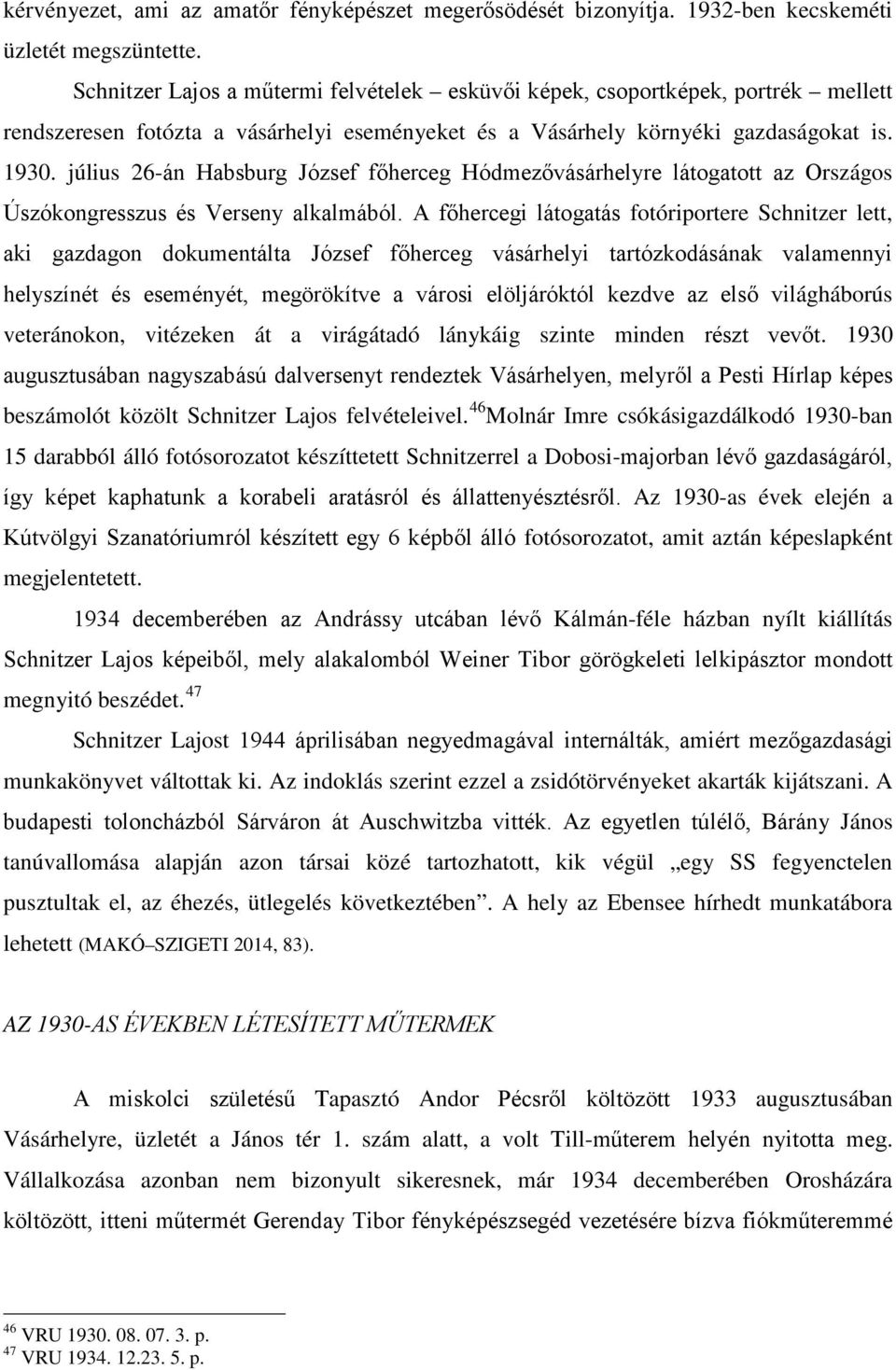 július 26-án Habsburg József főherceg Hódmezővásárhelyre látogatott az Országos Úszókongresszus és Verseny alkalmából.