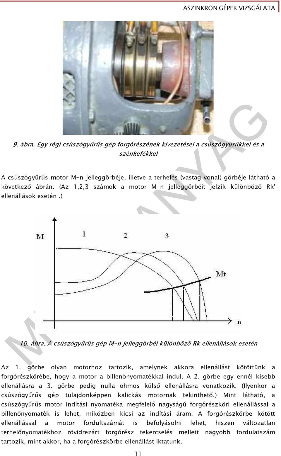 (Az 1,2,3 számok a motor M-n jelleggörbéit jelzik különbözı Rk' ellenállások esetén.) 10. ábra. A csúszógyőrős gép M-n jelleggörbéi különbözı Rk ellenállások esetén Az 1.