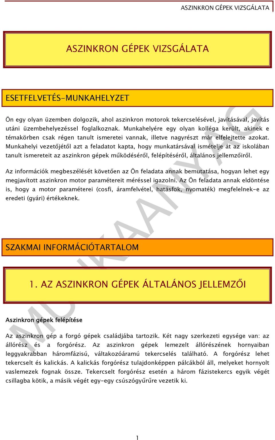 Munkahelyi vezetıjétıl azt a feladatot kapta, hogy munkatársával ismételje át az iskolában tanult ismereteit az aszinkron gépek mőködésérıl, felépítésérıl, általános jellemzıirıl.