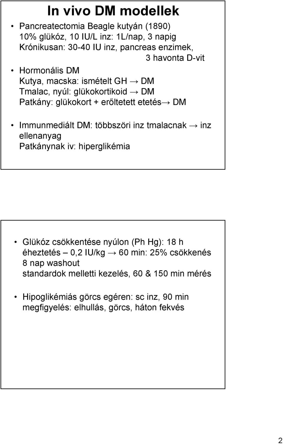 DM: többszöri inz tmalacnak inz ellenanyag Patkánynak iv: hiperglikémia Glükóz csökkentése nyúlon (Ph Hg): 18 h éheztetés 0,2 IU/kg 60 min: 25%
