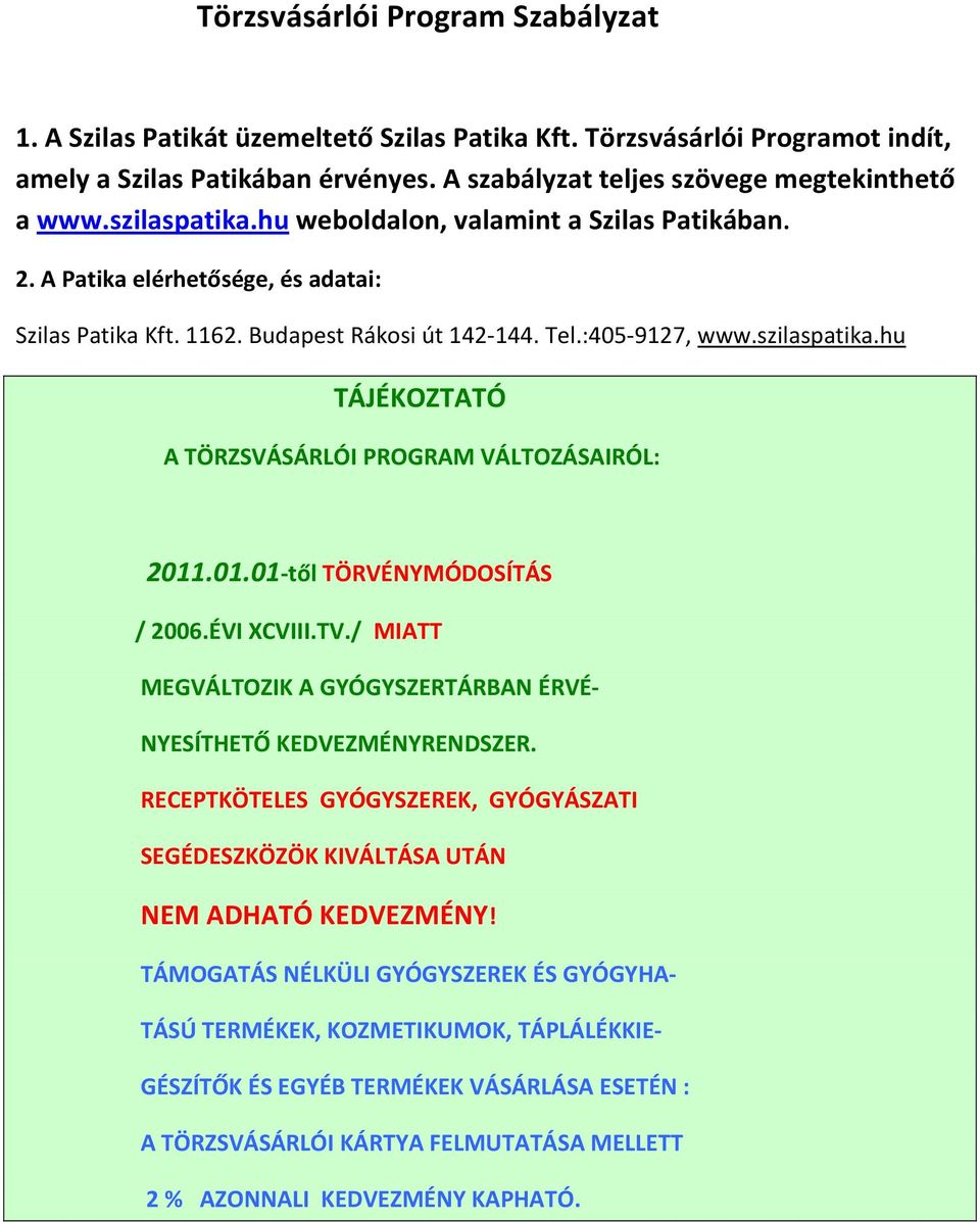 01.01-től TÖRVÉNYMÓDOSÍTÁS / 2006.ÉVI XCVIII.TV./ MIATT MEGVÁLTOZIK A GYÓGYSZERTÁRBAN ÉRVÉ- NYESÍTHETŐ KEDVEZMÉNYRENDSZER.