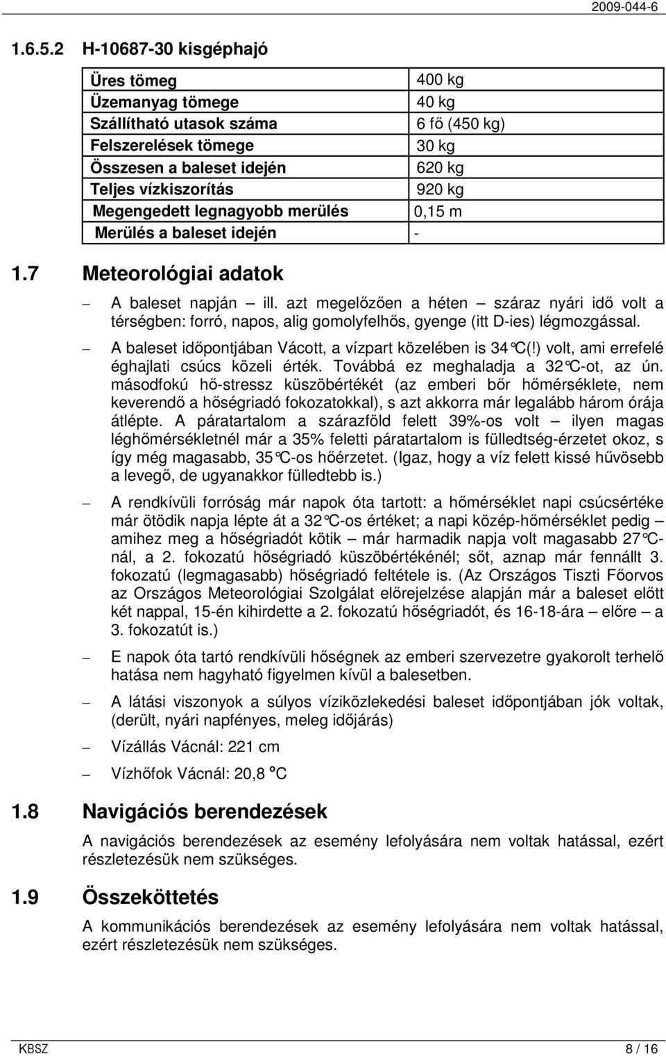 Megengedett legnagyobb merülés 0,15 m Merülés a baleset idején - 1.7 Meteorológiai adatok A baleset napján ill.