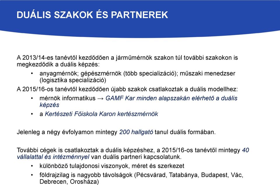 Kertészeti Főiskola Karon kertészmérnök Jelenleg a négy évfolyamon mintegy 200 hallgató tanul duális formában.