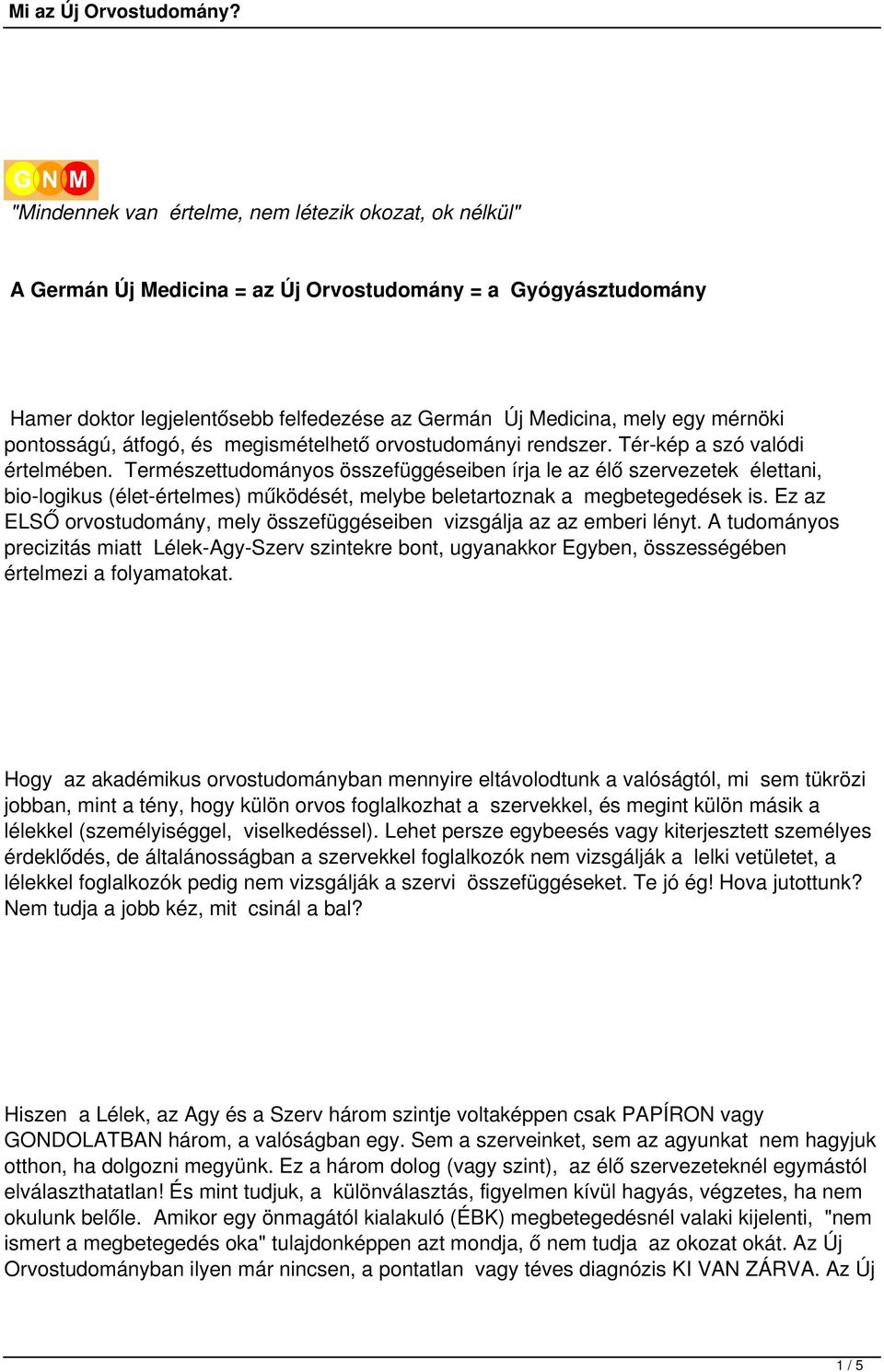 Természettudományos összefüggéseiben írja le az élő szervezetek élettani, bio-logikus (élet-értelmes) működését, melybe beletartoznak a megbetegedések is.