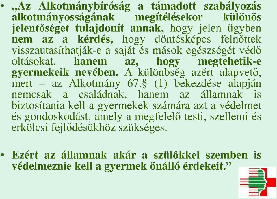 A különbség azért alapvető, mert az Alkotmány 67.