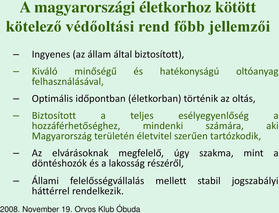 hozzáférhetőséghez, mindenki számára, aki Magyarország területén életvitel szerűen tartózkodik, Az elvárásoknak megfelelő, úgy szakma,