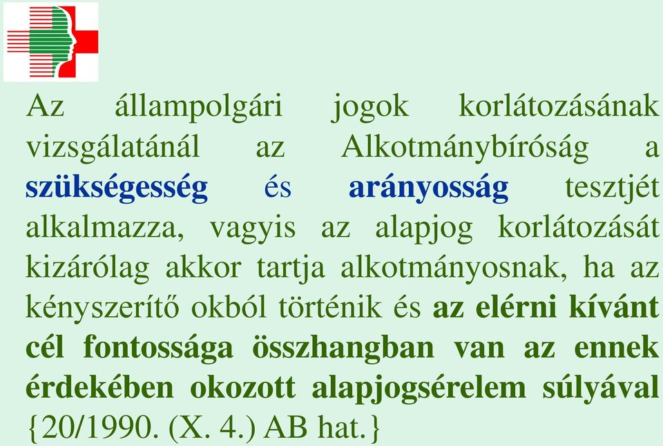 tartja alkotmányosnak, ha az kényszerítő okból történik és az elérni kívánt cél