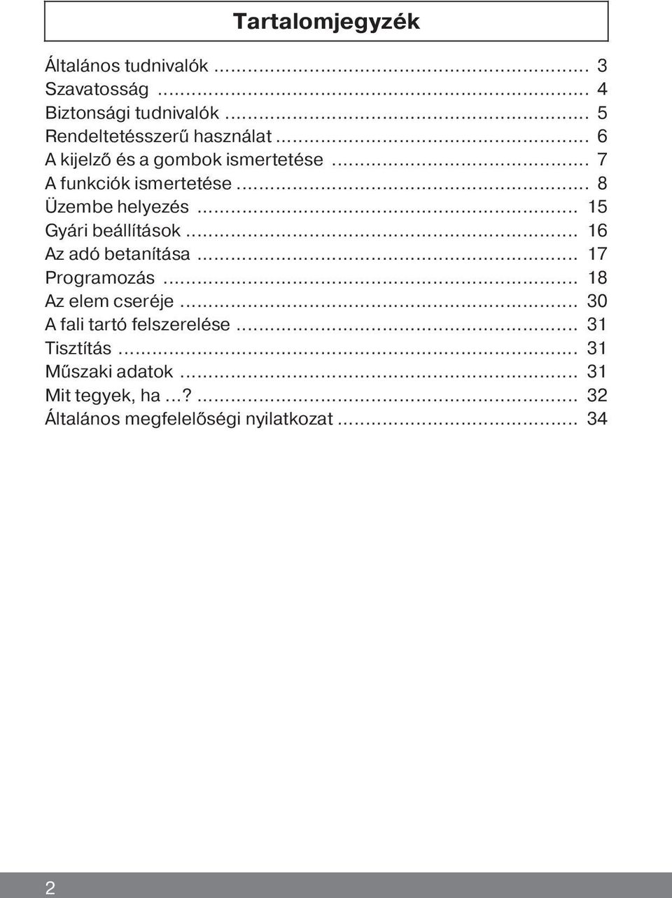 .. 8 Üzembe helyezés... 15 Gyári beállítások... 16 Az adó betanítása... 17 Programozás... 18 Az elem cseréje.